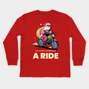 All i want for christmas is a ride Kids Long Sleeve T-Shirt